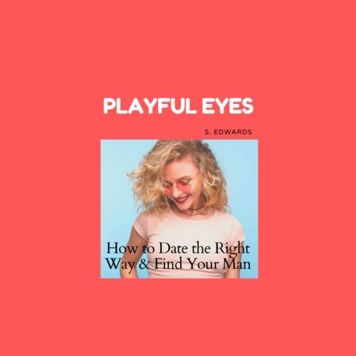 Product picture How to Date the Right Way and Find Your Man!